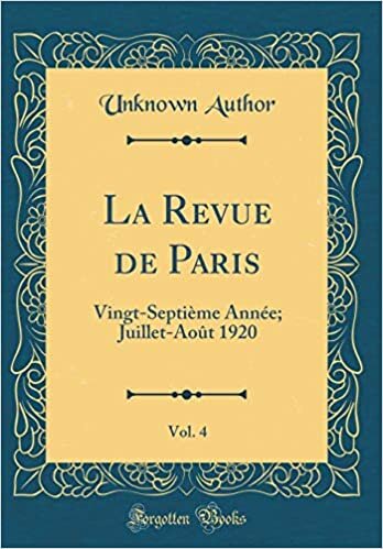 La Revue de Paris, Vol. 4: Vingt-Septième Année; Juillet-Août 1920 (Classic Reprint) indir