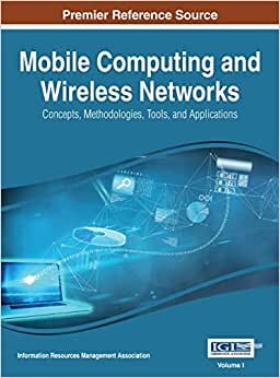 Mobile Computing and Wireless Networks: Concepts, Methodologies, Tools, and Applications, VOL 1