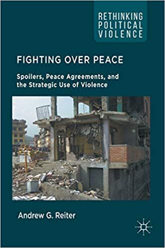 Fighting Over Peace: Spoilers, Peace Agreements, and the Strategic Use of Violence: 2016 (Rethinking Political Violence)