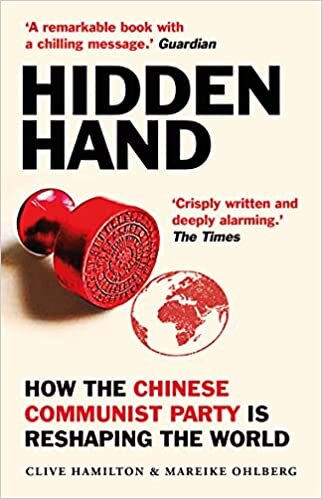 Hidden Hand: Exposing How the Chinese Communist Party Is Reshaping the World