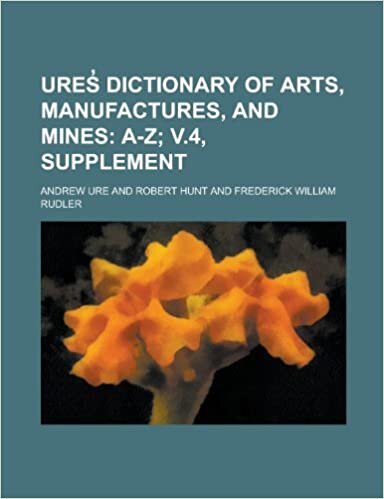 Ures Dictionary of Arts, Manufactures, and Mines