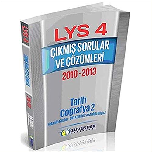 LYS 4 Çıkmış Sorular ve Çözümleri 2010-2013 Tarih-Coğrafya 2-Felsefe Grubu-Din Kültürü ve Ahlak Bilgisi