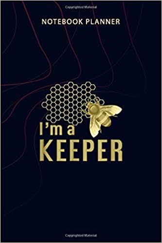 Notebook Planner I m a Keeper Sign BeeKeeper and Bee Lovers: Money, 114 Pages, Planner, 6x9 inch, Planning, Personalized, Agenda, Home Budget