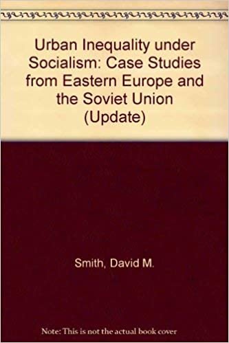 Urban Inequality under Socialism: Case Studies from Eastern Europe and the Soviet Union (Update)