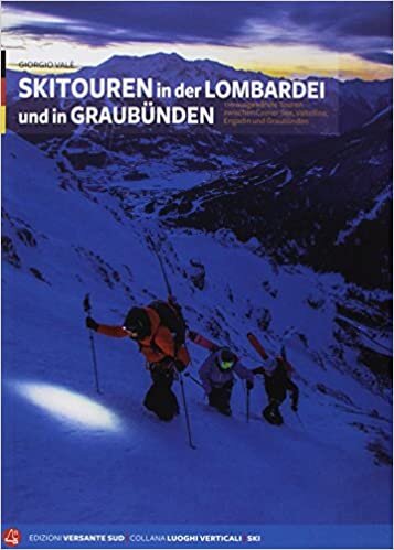 Skitouren in der Lombardei und in Graubünden: 110 ausgewählte Touren zwischen Comer See, Valtellina, Engadin und Kanton Graubünden indir