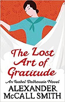 The Lost Art Of Gratitude (Isabel Dalhousie Novels) Book 6