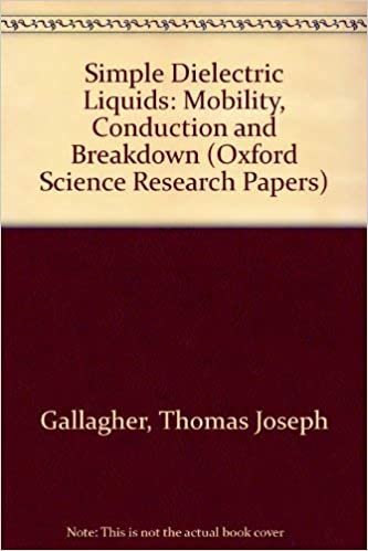Simple Dielectric Liquids: Mobility, Conduction, And Breakdown (Oxford Science Research Papers)