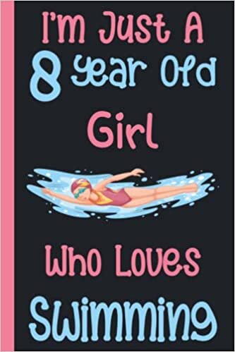 I'm Just A 8 Year Old Girl Who Loves Swimming: 8th Birthday Gifts For Girls, Notebook gift for swimming lovers, Birthday Journal for swimming lovers, ... gift, 100Pages, 6x9, soft cover, matte finish indir