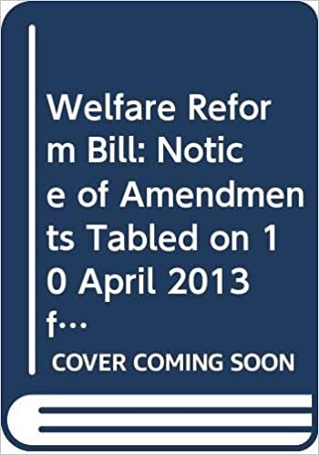Welfare Reform Bill: Notice of Amendments Tabled on 10 April 2013 for Consideration Stage (Northern Ireland Assembly Bills)