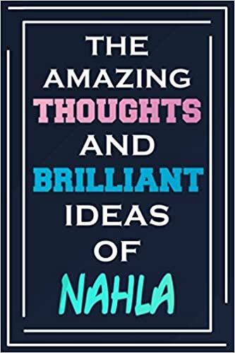 The Amazing Thoughts And Brilliant Ideas Of Nahla: Blank Lined Notebook | Personalized Name Gifts indir