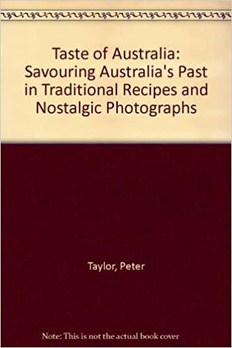 Taste of Australia: Savouring Australia's Past in Traditional Recipes and Nostalgic Photographs indir