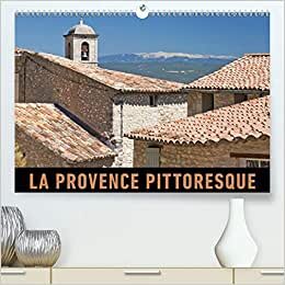La Provence pittoresque (Premium, hochwertiger DIN A2 Wandkalender 2021, Kunstdruck in Hochglanz): Un voyage en photos en traversant les villages, les ... mensuel, 14 Pages ) (CALVENDO Places)