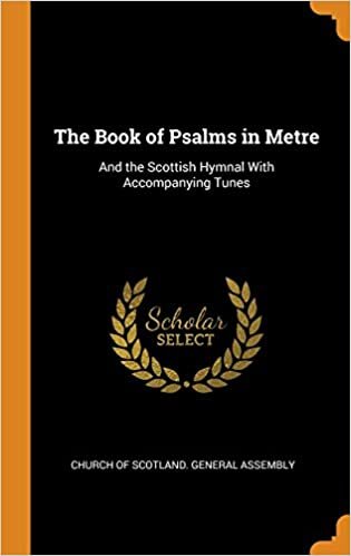 The Book of Psalms in Metre: And the Scottish Hymnal With Accompanying Tunes indir