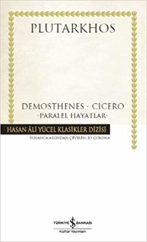 Demosthenes - Cicero Paralel hayatlar: Hasan Ali Yücel Klasikler Dizisi