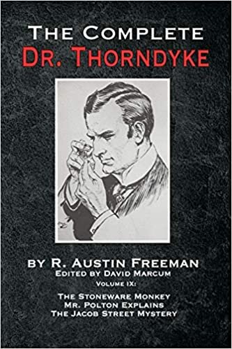 The Complete Dr.Thorndyke - Volume IX: The Stoneware Monkey Mr. Polton Explains and The Jacob Street Mystery: 9