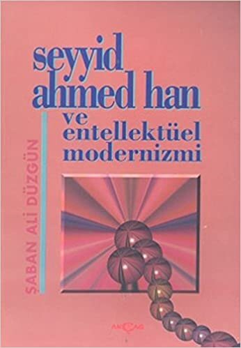 Seyyid Ahmed Han ve Entellektüel Modernizmi
