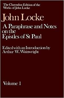 A Paraphrase and Notes on the Epistles of st Paul to the Galatians, 1 and 2 Corinthians, Romans, Ephesians (CLARENDON EDITION OF THE WORKS OF JOHN LOCKE): 001