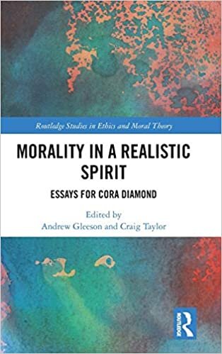 Morality in a Realistic Spirit: Essays for Cora Diamond (Routledge Studies in Ethics and Moral Theory)