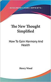 The New Thought Simplified: How To Gain Harmony And Health