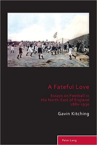 A Fateful Love: Essays on Football in the North-East of England 1880-1930 (Sport, History and Culture, Band 10)