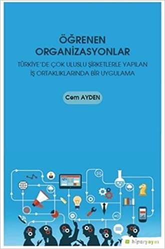 Öğrenen Organizasyonlar: Türkiye'de Çok Uluslu Şirketlerle Yapılan İş Ortaklıklarında Bir Uygulama indir