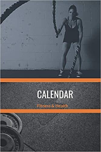 Calendar Fitness And Health: 6x9 120 pages - Stay In Shape By Setting Up A Workout Calendar And Goals, Track Your Achievements towards A Healthier Way Of Life, Perfect Gift For Friends And Family