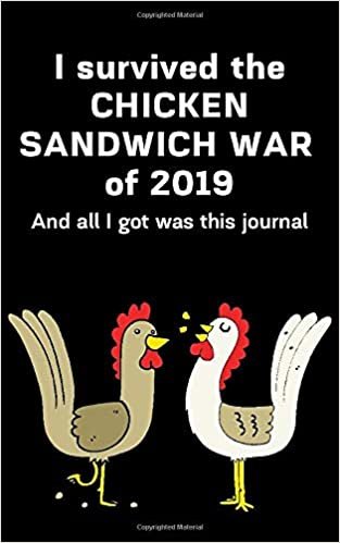 I survived the CHICKEN SANDWICH WAR of 2019 And all I was this journal: Will we survive? Use this journal to document your journey through the Chicken Sandwich War of 2019