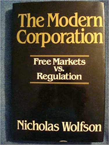 The Modern Corporation: Free Markets Versus Regulation