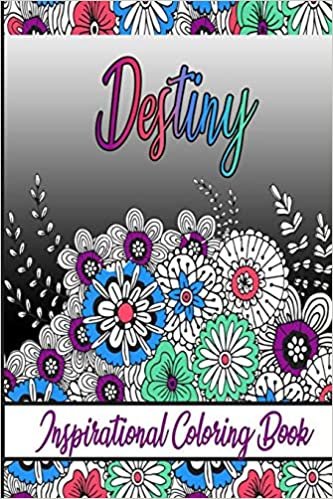 Destiny Inspirational Coloring Book: An adult Coloring Book with Adorable Doodles, and Positive Affirmations for Relaxaiton. 30 designs , 64 pages, matte cover, size 6 x9 inch , indir