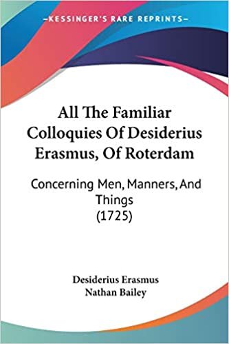 All The Familiar Colloquies Of Desiderius Erasmus, Of Roterdam: Concerning Men, Manners, And Things (1725)