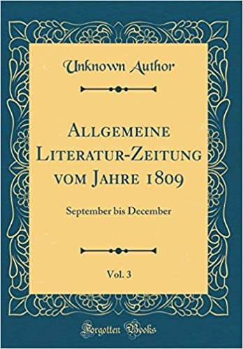 Allgemeine Literatur-Zeitung vom Jahre 1809, Vol. 3: September bis December (Classic Reprint)