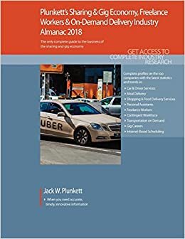 Plunkett's Sharing & Gig Economy, Freelance Workers & On-Demand Delivery Industry Almanac 2018 (Plunkett's Industry Almanacs)
