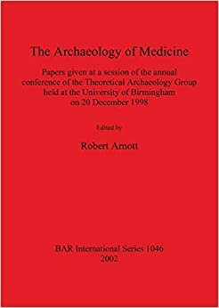 The Archaeology of Medicine: Proceedings of Annual Conference on the Archaeology of Medicine (BAR International Series)