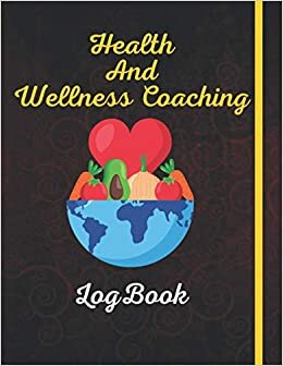 Health and Wellness Coaching Logbook: The best of Health and wellness coaching journal of this Year