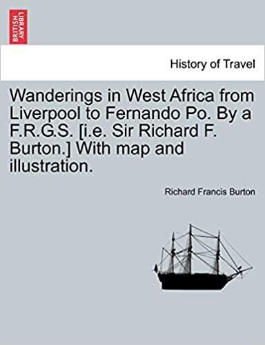 Wanderings in West Africa from Liverpool to Fernando Po. By a F.R.G.S. [i.e. Sir Richard F. Burton.] With map and illustration. VOL. II