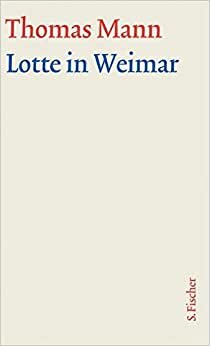 Lotte in Weimar: Text (Thomas Mann, Große kommentierte Frankfurter Ausgabe. Werke, Briefe, Tagebücher): 9.1