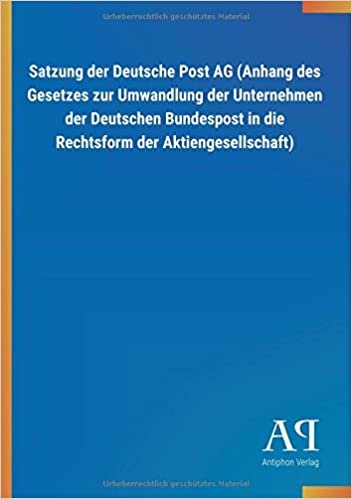 Satzung der Deutsche Post AG (Anhang des Gesetzes zur Umwandlung der Unternehmen der Deutschen Bundespost in die Rechtsform der Aktiengesellschaft) indir