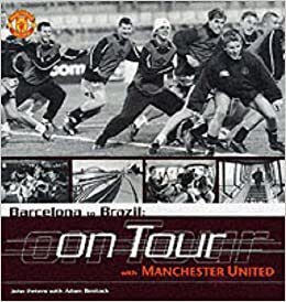 Barcelona to Brazil: On Tour With Manchester United: Manchester United on Tour