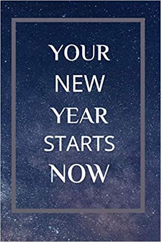Your New Year Starts Now: 365 Day Lined Journal,( start your new year NOW).A special New Year gift.