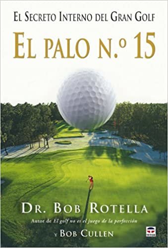 El palo n.º 15 / Your 15th Club: El secreto interno del gran golf / The Inner Secret to Great Golf