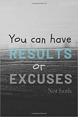 You Can Have Results or Excuses, Not Both: Motivational Notebook - Reach For Yours Today! (110 Pages, Line, 6 x 9)