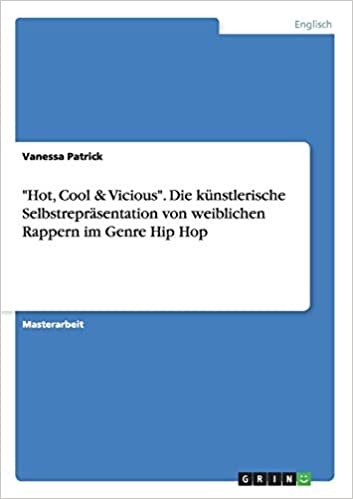 "Hot, Cool & Vicious". Die künstlerische Selbstrepräsentation von weiblichen Rappern im Genre Hip Hop