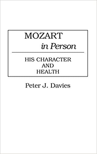 Mozart in Person: His Character and Health (Contributions to the Study of Music & Dance)