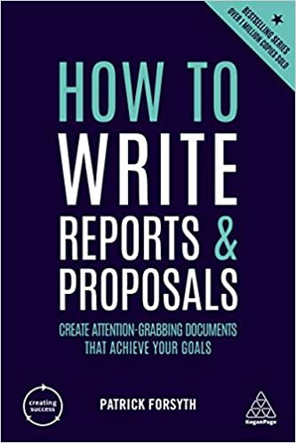 How to Write Reports and Proposals: Create Attention-Grabbing Documents that Achieve Your Goals indir
