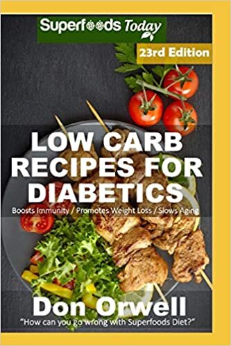 Low Carb Recipes For Diabetics: Over 315 Low Carb Diabetic Recipes with Quick and Easy Cooking Recipes full of Antioxidants and Phytochemicals (Low ... Diabetics Natural Weight Loss Transformation)