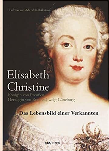 Elisabeth Christine von Braunschweig-Wolfenbüttel-Bevern, Königin von Preußen, Herzogin von Braunschweig-Lüneburg: Das Lebensbild einer Verkannten. ... Landesarchiv zu Wolfenbüttel indir