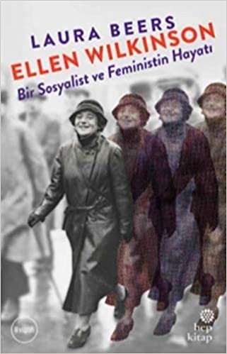 Ellen Wilkinson-Bir Sosyalist ve Feministin Hayatı