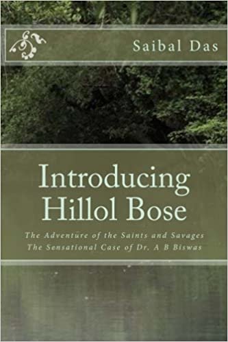 Introducing Hillol Bose: The Adventure of the Saints and Savages The Sensational Case of Dr. A B Biswas (Adventures of Hillol Bose, Band 1): Volume 1