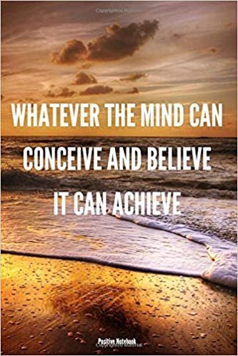 Whatever The Mind Can Conceive And Believe, It Can Achieve: Notebook With Motivational Quotes, Inspirational Journal Blank Pages, Positive Quotes, ... Blank Pages, Diary (110 Pages, Blank, 6 x 9) indir