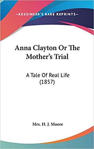 Anna Clayton Or The Mother's Trial: A Tale Of Real Life (1857)